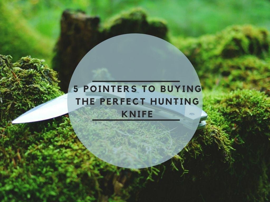 5 Pointers to Buying the Perfect Hunting Knife