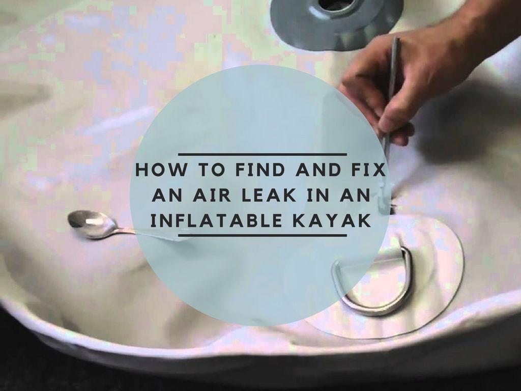 How To Find And Fix An Air Leak In An Inflatable Kayak