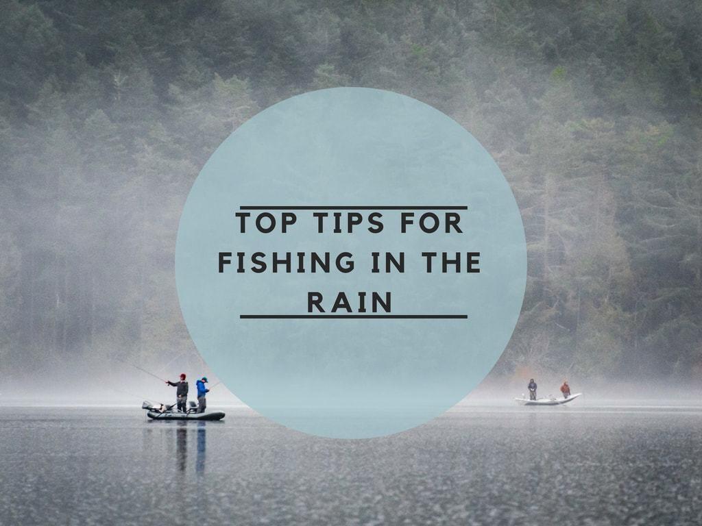 Top Tips for Fishing in the Rain