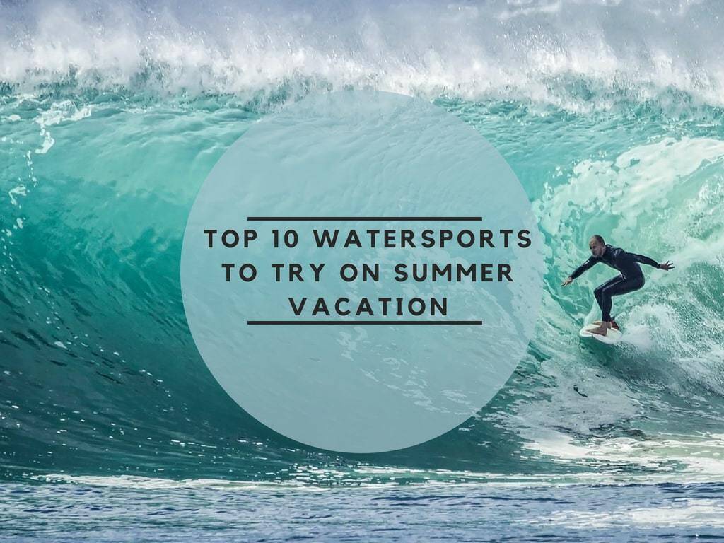 top 10 water sports to try in summer vacation
